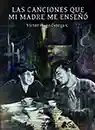 LAS CANCIONES QUE MI MADRE ME ENSEÑÓ: el nuevo libro de Víctor Hugo Ortega C.
