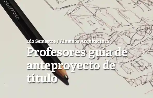 Profesores guía anteproyecto de título de Arquitectura