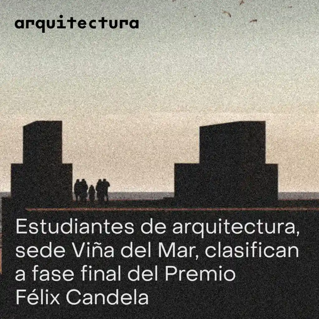 Estudiantes de Arquitectura fueron seleccionados para la fase final del Premio Félix Candela